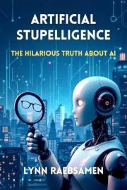 Artificial Stupelligence: The Hilarious Truth About AI