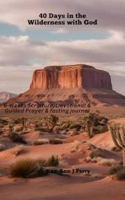 40 Days in the Wilderness with God: 6-Week Scripture, Devotional & Guided Prayer & Fasting Journal
