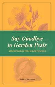 Say Goodbye to Garden Pests: Organic Practices from Around the World (Agricultural and Gardening Techniques of the World)