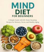 MIND Diet for Beginners: A Simple Guide with 60+ Brain-Boosting Recipes for Memory, Focus, and Healthy Aging