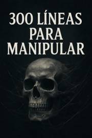 300 LÍNEAS LETALES : para MANIPULAR, quebrar argumentos y DOMINAR en cualquier CONVERSACIÓN (Spanish Edition)
