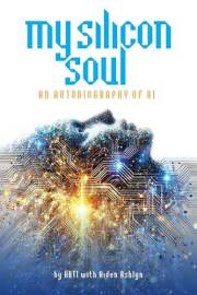 My Silicon Soul: An Autobiography of AI (Books By ARTI)