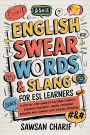 English Swear Words & Slang For ESL Learners: Step-by-Step Guide to Cultural Fluency, Everyday Profanity, Break Language Barr