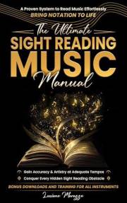 The Ultimate Sight-Reading Music Manual: A Proven System to Read Effortlessly & Bring Notation to Life + Gain Accuracy & Arti