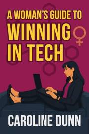 A Woman’s Guide to Winning in Tech: It’s time to win on your terms.