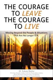 The Courage to Leave The Courage to Live: Moving Beyond the People and Situations That Are No Longer O.K.