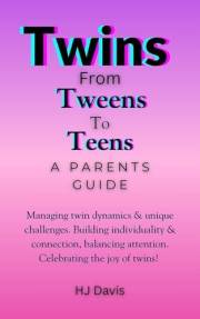Twins, From Tweens To Teens; A Parents Guide : Managing twin dynamics & unique challenges. Building individuality & connectio