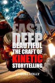 Fast, Deep, Beautiful: The Craft of Kinetic Storytelling (Storycraft)