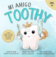 Mi amigo Toothy - Libro #1: Cómo Practicar Una Buena Higiene Dental (Spanish Edition)
