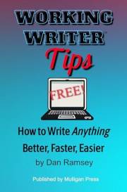 Working Writer Tips: How to Write Anything Better, Faster, Easier (Working Writer Series Book 1)