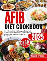 AFIB DIET COOKBOOK (FULL COLORED): 100+ Heart-Healthy Recipes to Manage Atrial Fibrillation Naturally – Lower Inflammation, R