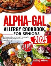 ALPHA-GAL ALLERGY COOKBOOK FOR SENIORS (FULL COLORED): Delicious, Allergy-Friendly Recipes for Seniors Living with Alpha-Gal