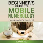 BEGINNER’S GUIDE TO MOBILE NUMEROLOGY: Practical Insights For Everyday Life