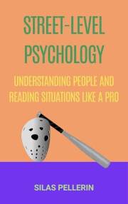 Street-Level Psychology: Understanding People and Reading Situations Like a Pro