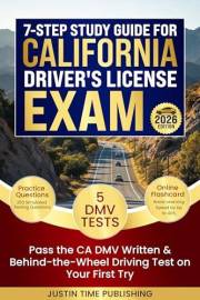 7-Step Study Guide for California Driver's License Exam: Pass the CA DMV Written & Behind-the-Wheel Driving Test on Your Firs