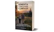 Dementia Caregiver's Compass: Discover Emotional Support & Self-Care Strategies to Build Resilience and Strengthen Bonds with