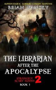 The Librarian After The Apocalypse : Supernatural Horror Comedy Fantasy Adventure (Strangely Scary Funny 2 Book 1)