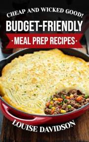 Cheap and Wicked Good! Budget-Friendly Meal Prep Recipes (Simple and Easy Budget Meals)