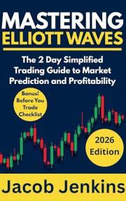 Mastering Elliott Waves: The 2 Day Simplified Trading Guide to Market Prediction and Profitability