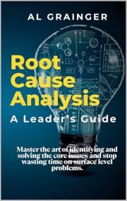 Root Cause Analysis - A Leader's Guide