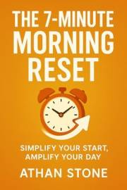 The 7-Minute Morning Reset: Simplify Your Start, Amplify Your Day