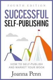 Successful Self-Publishing: How to self-publish and market your book. Fourth Edition. (Creative Business Books for Writers an