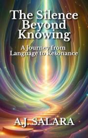The Silence Beyond Knowing: A Journey from Language to Resonance (The Symphony of the Unwritten Field: The resonance of intel