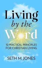 Living by the Word: 12 Practical Principles for Christian Living