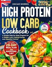 High Protein Low Carb Cookbook: A Simple Step-by-Step Program for a Weight Loss, Lasting Energy, and Appetite Control — Inclu