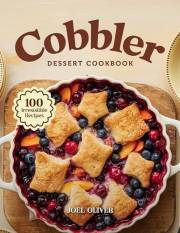 COBBLER DESSERT COOKBOOK: Mouthwatering Cobbler Recipes: From Classic Fruit-Filled Favorites to Creative Twists—Warm, Comfort