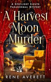 A Harvest Moon Murder: Spotlight Sleuth Book 2 - A Paranormal Cozy Mystery (Spotlight Sleuth - Isla Reed Paranormal Mysteries