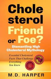 Cholesterol: Friend or Foe?: Dismantling High Cholesterol Mythology | Essential Cholesterol Facts That Challenge Everything Y