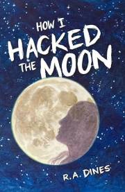 How I Hacked The Moon: A Sci-Fi Adventure for Ages 9-14 (Moon Hackers Book 1)