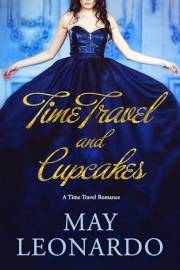 Time Travel and Cupcakes: A Time Travel Romance - Book 1 (Soulmates Through Time)