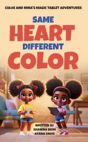 Same Heart, Different Color (Chloe and Nina's Magic Tablet Adventures Book 1)