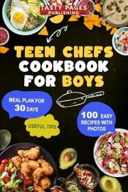 Teen Chefs Cookbook for Boys: Fun and Easy Recipes for Boys to Learn Real Cooking, Snacks, and Life Skills