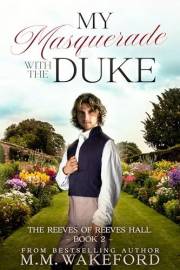 My Masquerade With the Duke: A Steamy Road Trip Regency Romance With Only One Bed (The Reeves of Reeves Hall Book 2)