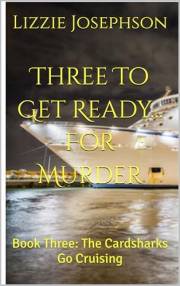 Three To Get Ready... For Murder: Book Three: The Cardsharks Go Cruising