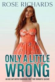 Only a Little Wrong: An Age Gap OMYW Forbidden First Time Romantic Quickie (Romantic Age Gap Quickies Book 7)