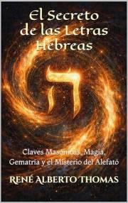 El Secreto de las Letras Hebreas: Claves Masónicas, Magia, Gematría y el Misterio del Alefato (Spanish Edition)