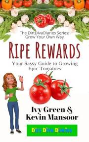 Ripe Rewards: Your Sassy Guide to Growing Epic Tomatoes (The DirtDivaDiaries Series: Grow Your Own Way)