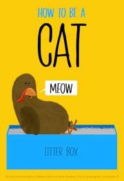 How to Be a Cat: A Funny and Interactive Children’s Book for Early Readers, Pre-K, Kindergarten and Grade 1 (Sammy Bird)