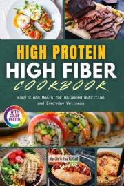 High Protein High Fiber Cookbook with Photos: Easy Clean Meals for Balanced Nutrition and Everyday Wellness