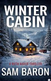 Winter Cabin: The addictive new small town mystery thriller (Ruth Baker Thrillers Book 2)