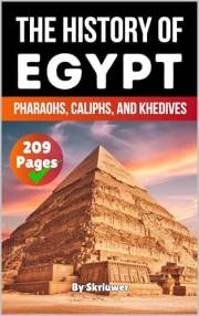 The History of Egypt: Pharaohs, Caliphs, and Khedives (Egypt History Books)