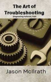 The Art of Troubleshooting: Diagnosing Failures, Fast (The Smart Maintenance 4.0 Library)