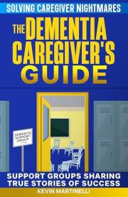 The Dementia Caregiver's Guide: Solving Caregiver Nightmares