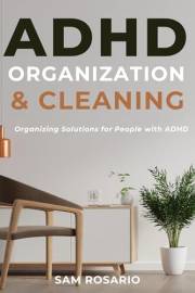 ADHD Organization and Cleaning: Organizing Solutions for People with ADHD