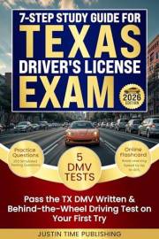 7-Step Study Guide for Texas Driver's License Exam: Pass the TX DMV Written & Behind-the-Wheel Driving Test on Your First Try