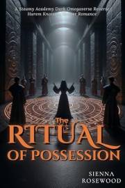 The Ritual of Possession: A Steamy Academy Dark Omegaverse Reverse Harem Knotting Shifter Romance (Dark Academy Bonds)